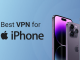 The Ultimate Guide to Choosing the Best VPN for Your iPhone