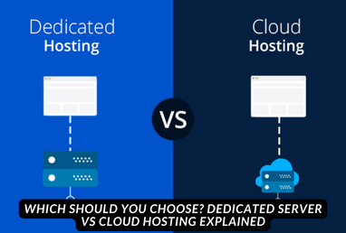 Which Should You Choose? Dedicated Server vs Cloud Hosting Explained