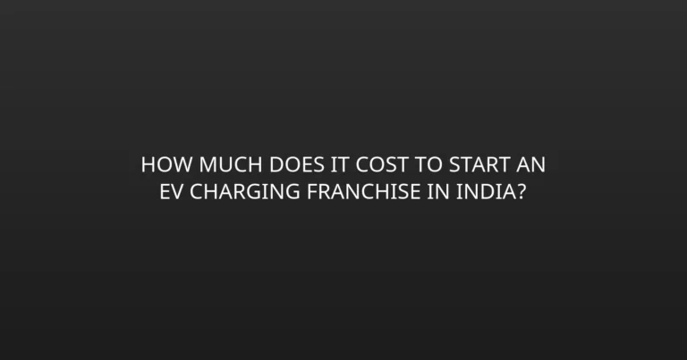How Much Does It Cost to Start an EV Charging Franchise in India?