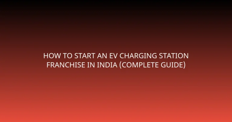 How to Start an EV Charging Station Franchise in India (Complete Guide)